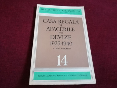 COSTIN MURGESCU - CASA REGALA SI AFACERILE CU DEVIZE 1935 1940 foto