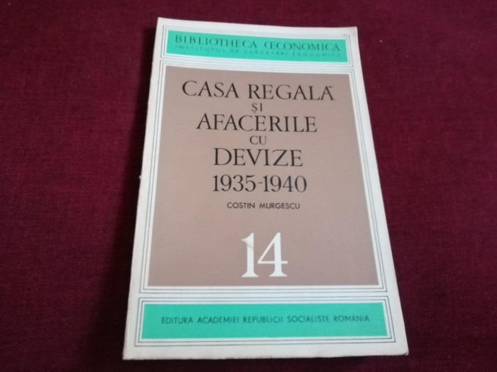 COSTIN MURGESCU - CASA REGALA SI AFACERILE CU DEVIZE 1935 1940