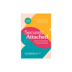 Securely Attached: Transform Your Attachment Patterns Into Loving, Lasting Romantic Relationships ( a Guided Journal)