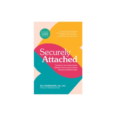 Securely Attached: Transform Your Attachment Patterns Into Loving, Lasting Romantic Relationships ( a Guided Journal) foto