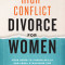 High-Conflict Divorce for Women: Your Guide to Coping Skills and Legal Strategies for All Stages of Divorce
