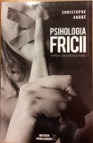 Psihologia fricii. Temeri, angoase si fobii, Christophe Andre