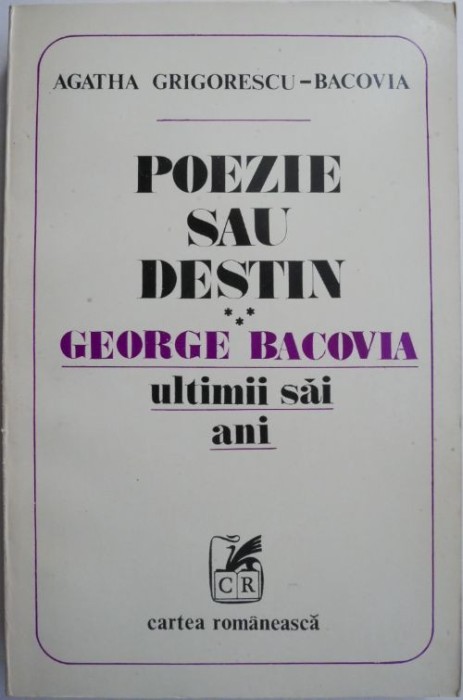 Poezie sau destin III. George Bacovia. Ultimii sai ani &ndash; Agatha Grigorescu-Bacovia