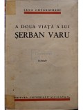 Luca Gheorghiade - A doua viata a lui Serban Varu, editia I