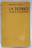 LA TIGANCI SI ALTE POVESTIRI , roman de MIRCEA ELIADE , 1960 *EXEMPLAR BROSAT