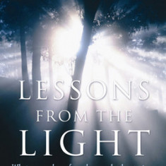 Lessons from the Light: What We Can Learn from the Near-Death Experience