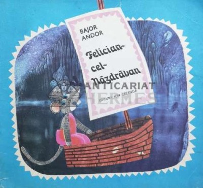 Felician cel Nazdravan (ilustratii de Helga Unipan) - 1984 - Bajor Andor ($Y153) foto