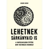 Lehetnek s&aacute;rk&aacute;nyaid is - A fant&aacute;ziavil&aacute;gok &eacute;p&iacute;t&eacute;se mint kultur&aacute;lis gyakorlat - Keserű J&oacute;zsef