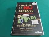 CUM SĂ FACI SĂ NU CITEȘTI DAR SĂ AI NOTE MARI * TOMMY GREENWALD / 2021 * 3 2 3
