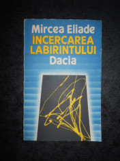 MIRCEA ELIADE - INCERCAREA LABIRINTULUI foto