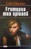 Frumoasa Mea Spioana - Colin Falconer, 2015, Editura DEXON, Carte Politista, Romana, Paperback
