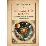 A csillagfejt&eacute;s k&ouml;nyve - Az asztrol&oacute;gia elm&eacute;lete &eacute;s gyakorlata - Baktay Ervin