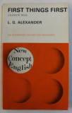 FIRST THINGS FIRST - STUDENTS &#039; BOOK - AN INTEGRATED COURSE FOR BEGINNERS by L . G. ALEXANDER , 1972