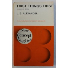 FIRST THINGS FIRST - STUDENTS &#039; BOOK - AN INTEGRATED COURSE FOR BEGINNERS by L . G. ALEXANDER , 1972