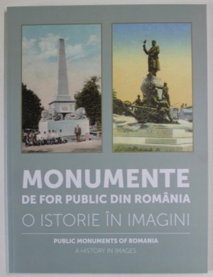 MONUMENTE DE FOR PUBLIC DIN ROMANIA , O ISTORIE IN IMAGINI , coordonator ALEXANDRA MARASOIU , 2018 *EDITIE BILINGVA foto