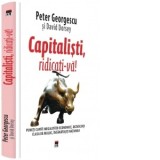Capitalisti, ridicati-va! Puneti capat inegalitatii economice, dezvoltati clasa de mijloc, insanatositi natiunea - Peter Georgescu, David Dorsey