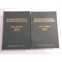 ORGANIZAREA INSTITUTIONALA A MINISTERULUI AFACERILOR EXTERNE vol. I 1859-1919 / vol. II 1920-1947 - Fundatia Europeana Titulescu