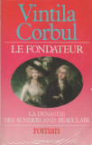 Vintila Corbul - Le Fondateur / La Dynastie des Sunderland Beauclair, 1983, Alta editura