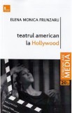 Teatrul american la Hollywood - Elena Monica Frunzaru