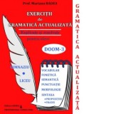 Exercitii de gramatica actualizata explicate si rezolvate pentru elevi de gimnaziu si liceu, conform DOOM3. Vocabular, fonetica, semantica, punctuatie