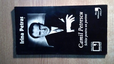 Irina Petras -Camil Petrescu. Schite pentru un portret (Biblioteca Apostrof 2003 foto