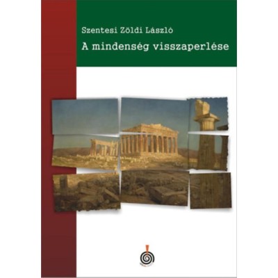 A mindens&amp;eacute;g visszaperl&amp;eacute;se - Szentesi Z&amp;ouml;ldi L&amp;aacute;szl&amp;oacute; foto