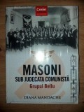 Masoni sub judecata comunista: Grupul Bellu - Diana Mandache