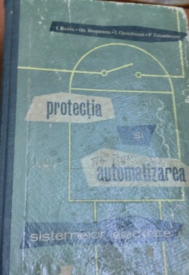 PROTECTIA SI AUTOMATOZAREA SISTEMELOR ELECTRICE I. Badea, Gh. Broșteanu, L. Chenzbraun, P. Columheanu foto