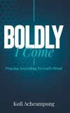Boldly I Come Praying According to God's Word