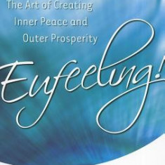 Eufeeling!: The Art of Creating Inner Peace and Outer Prosperity