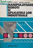 Cumpara ieftin Manipulatoare, roboti si aplicatiile lor industriale - 1982 - George Cojocaru (AE152)