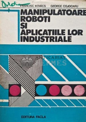 Manipulatoare, roboti si aplicatiile lor industriale - 1982 - George Cojocaru (AE152) foto
