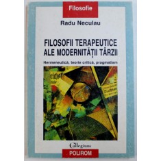 FILOSOFII TERAPEUTICE ALE MODERNITATII TARZII de RADU NECULAU , 2001