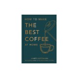 How to Make the Best Coffee at Home