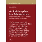 Az idő &eacute;s a p&eacute;nz &aacute;ra Babil&oacute;ni&aacute;ban - A kamat aspektusai a Kr. e. 1. &eacute;vezredi babil&oacute;ni gazdas&aacute;gi forr&aacute;sokban - Csabai Zolt&aacute;n