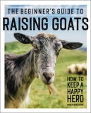 The Beginner&#039;s Guide to Raising Goats: How to Keep a Happy Herd