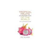 Tropical Fruits and Other Edible Plants of the World: An Illustrated Guide