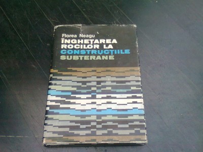 INGHETAREA ROCILOR LA CONSTRUCTIILE SUBTERANE - FLOREA NEAGU foto