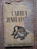 CARTEA BUNEI CUVIINȚI / DR. CONSTANTIN COLONAȘ / 1943