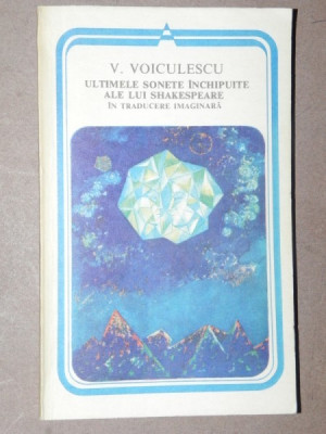 ULTIMELE SONETE INCHIPUITE ALE LUI SHAKESPEARE - V. VOICULESCU BUCURESTI 1981 foto