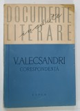 DOCUMENTE LITERARE INEDITE ,V . ALECSANDRI , CORESPONDENTA , 1960 * COPERTA PREZINTA MICI SEMNE DE UZURA
