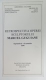 RETROSPECTIVA OPEREI SCULPTORULUI MARCEL GUGUIANU , PLIANT DE EXPOZITIE , 1996 , PALATUL JEAN MIHAIL CRAIOVA