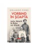 Vorbind &icirc;n șoaptă. Viața privată &icirc;n Rusia lui Stalin &ndash; Orlando Figes, Carte Istorie URSS, Anticariat Stare Buna