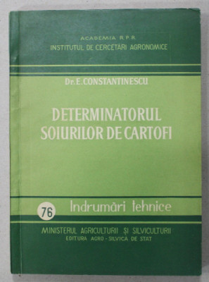 DETERMINATORUL SOIURILOR DE CARTOFI de Dr. E. CONSTANTINESCU , SERIA INDRUMARI TEHNICE , NR. 76 , 1959 , DEDICATIE * foto