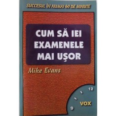 CUM SA IEI EXAMENELE MAI USOR de MIKE EVANS , 2003