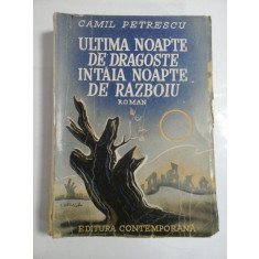 ULTIMA NOAPTE DE DRAGOSTE INTAIA NOAPTE DE RAZBOIU - CAMIL PETRESCU (editie veche)