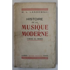 HISTOIRE DE LA MUSIQUE MODERNE ( 1900 A 1940 ) par W.L. LANDOWSKI , APARUTA 1941