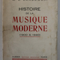 HISTOIRE DE LA MUSIQUE MODERNE ( 1900 A 1940 ) par W.L. LANDOWSKI , APARUTA 1941