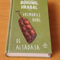 Bohumil Hrabal - Vremurile bune de altădată (sigilat / în țiplă)