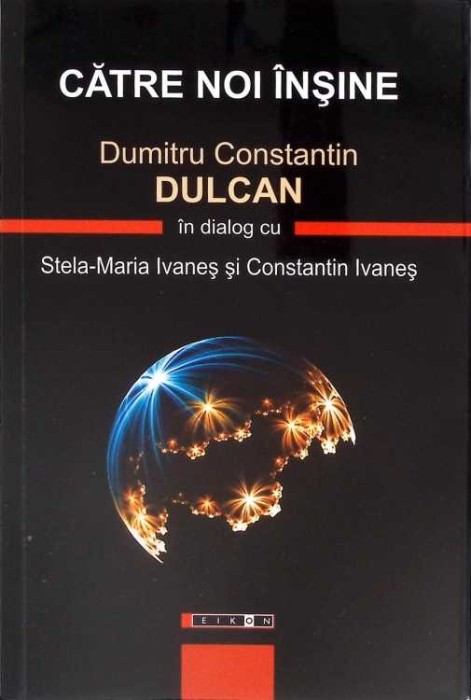 CATRE NOI INSINE-DUMITRU CONSTANTIN DULCAN IN DIALOG CU STELA-MARIA IVANES SI CONSTANTIN IVANES-266294